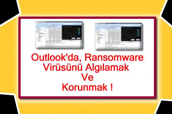 Outlook'da, Ransomware Virüsünü Algılamak Ve Korunmak !