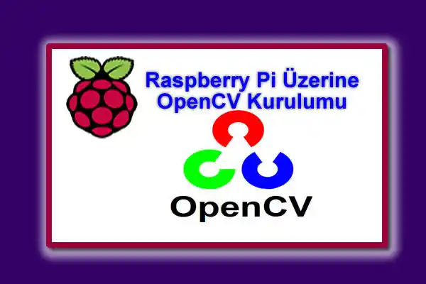 Raspberry Pi Üzerine OpenCV Kurulumu