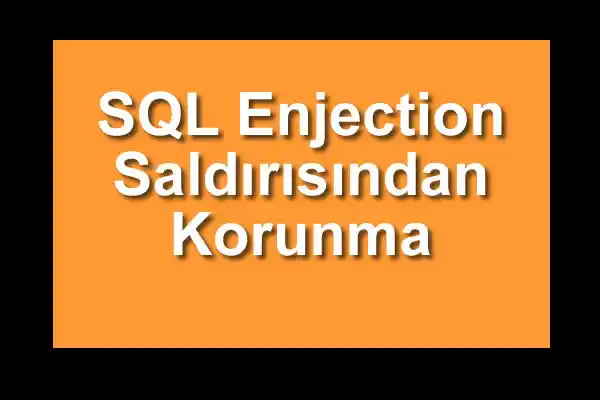 SQL Enjection Saldırısından Korunma