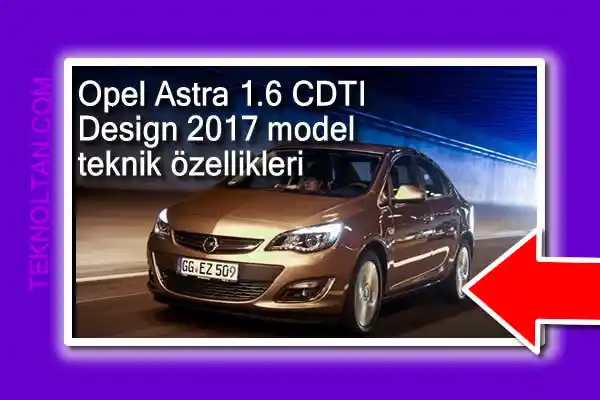 Opel Astra 1.6 CDTI Design 2017 model teknik özellikleri