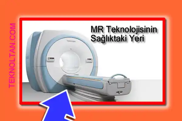 MR Teknolojisinin Sağlıktaki Yeri