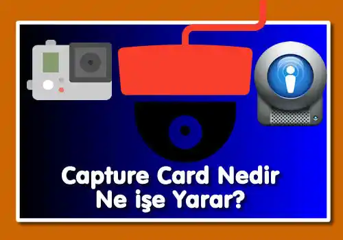 Capture Card Nedir Ne işe Yarar