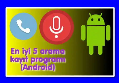 En iyi 5 arama (Görüşme) kayıt programı (Android)