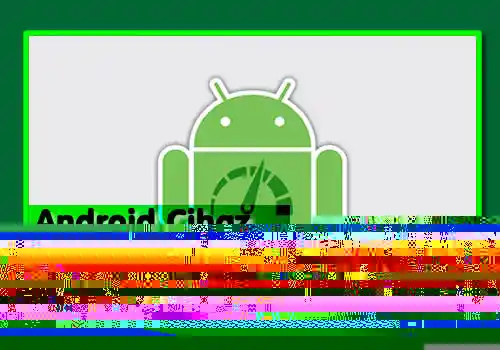 Android Cihaz Nasıl Hızlandırılır?